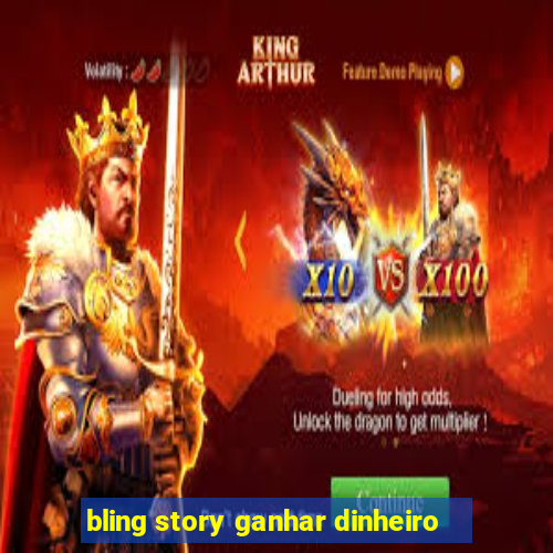 bling story ganhar dinheiro